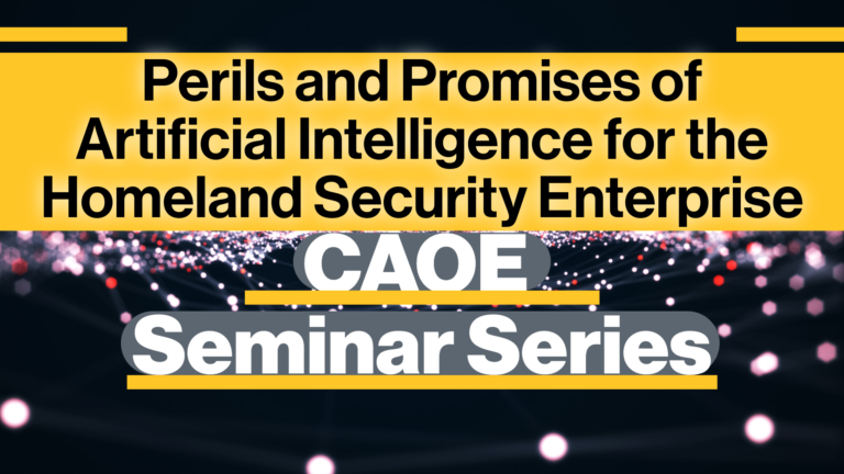 Graphic with dark background with white, red, and pink electrical currents passing in the background. "CAOE Seminar Series: Perils and Promises of Artificial Intelligence for the Homeland Security Enterprise" is written across the graphic.